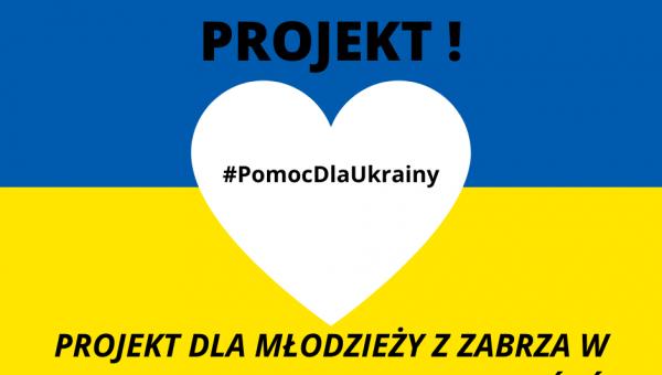 #PomocDlaUkrainy! Poszukujemy młodzieży z Zabrza do projektu na rzecz Uchodźców z Ukrainy!